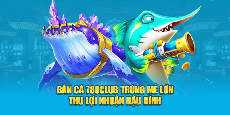 Bắn cá 789 club