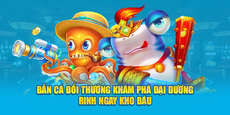 Bắn Cá Đổi Thưởng